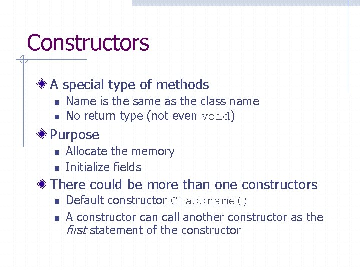 Constructors A special type of methods n n Name is the same as the