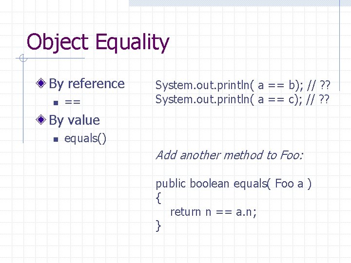 Object Equality By reference n == System. out. println( a == b); // ?