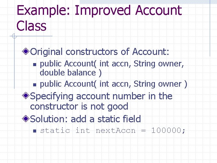 Example: Improved Account Class Original constructors of Account: n n public Account( int accn,