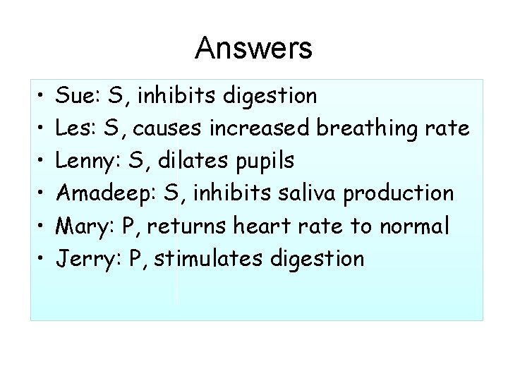 Answers • • • Sue: S, inhibits digestion Les: S, causes increased breathing rate