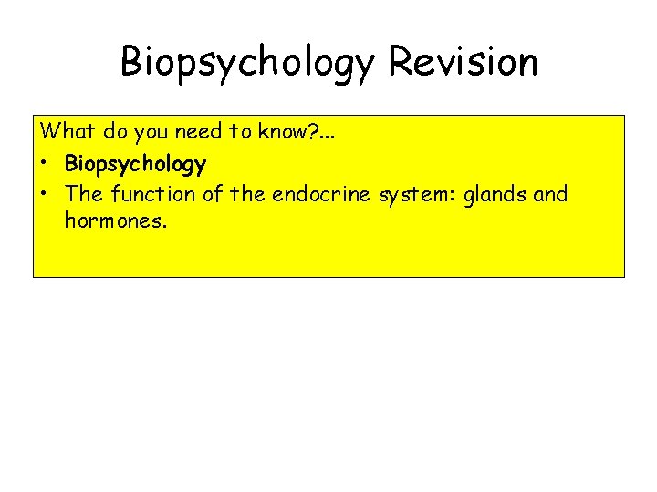 Biopsychology Revision What do you need to know? . . . • Biopsychology •