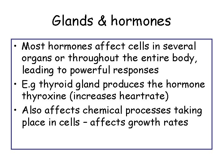 Glands & hormones • Most hormones affect cells in several organs or throughout the