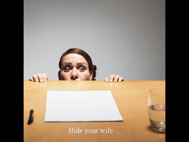 Hide your wife… 