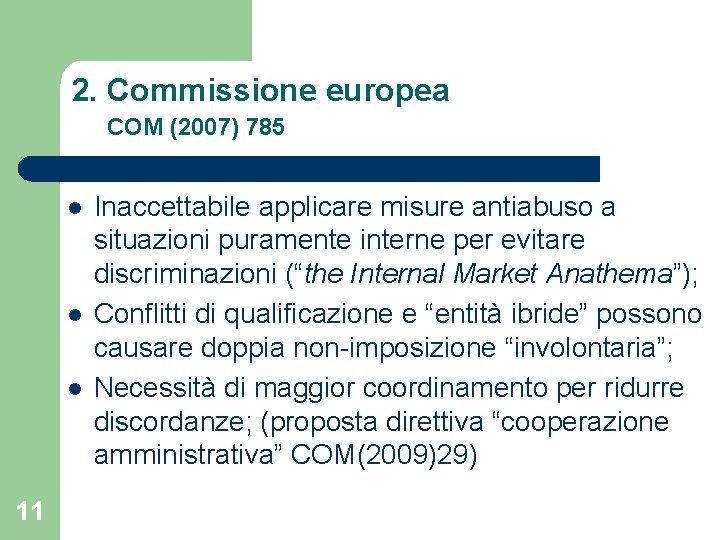 2. Commissione europea COM (2007) 785 l l l 11 Inaccettabile applicare misure antiabuso