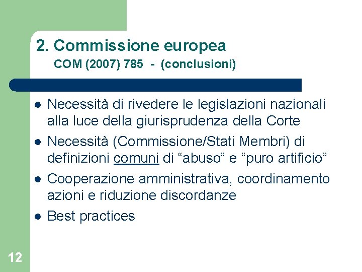 2. Commissione europea COM (2007) 785 - (conclusioni) l l 12 Necessità di rivedere