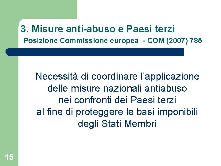 3. Misure anti-abuso e Paesi terzi Posizione Commissione europea - COM (2007) 785 Necessità