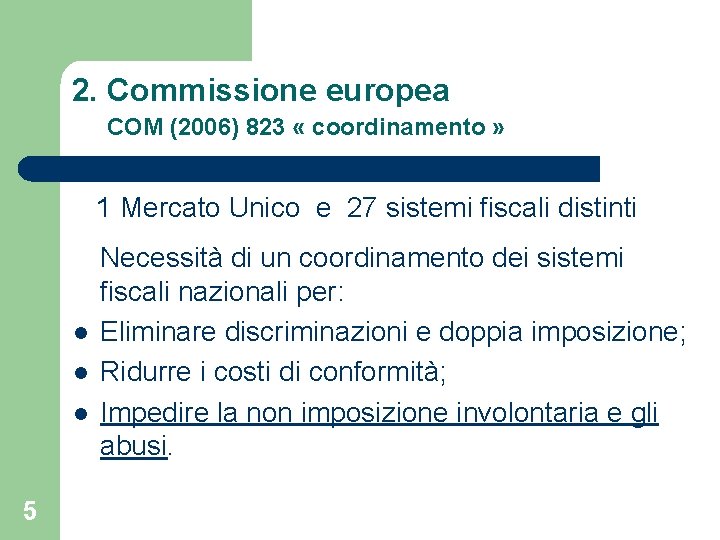 2. Commissione europea COM (2006) 823 « coordinamento » 1 Mercato Unico e 27