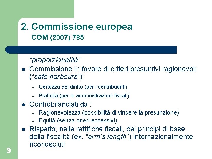 2. Commissione europea COM (2007) 785 l l “proporzionalità” Commissione in favore di criteri