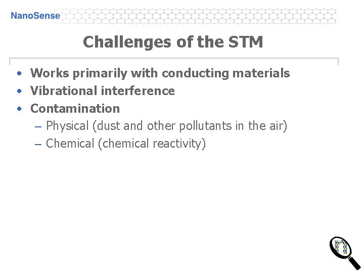 Challenges of the STM • Works primarily with conducting materials • Vibrational interference •