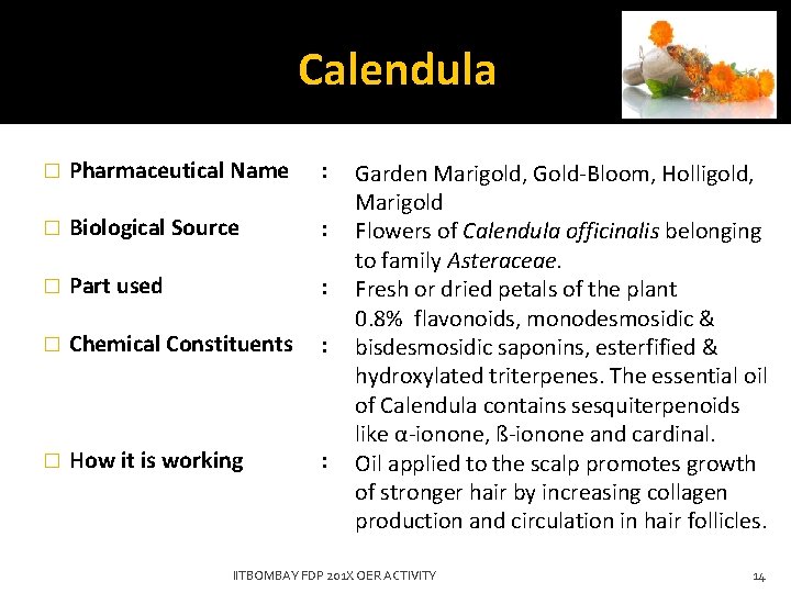 Calendula � Pharmaceutical Name : � Biological Source : � Part used : �
