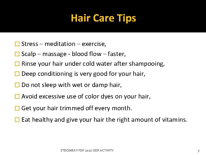 Hair Care Tips � Stress – meditation – exercise, � Scalp – massage -