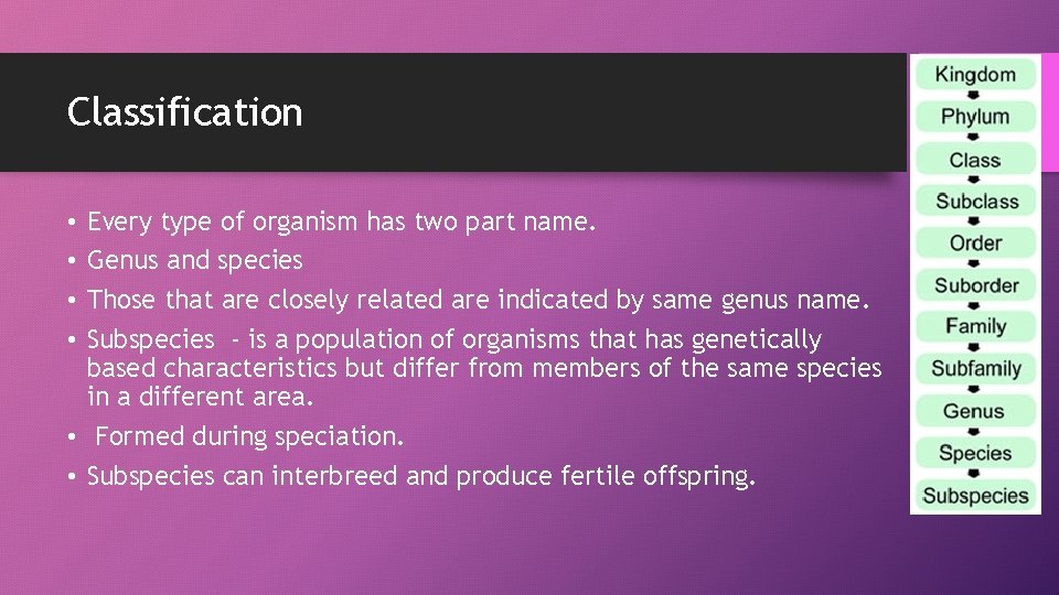 Classification Every type of organism has two part name. Genus and species Those that