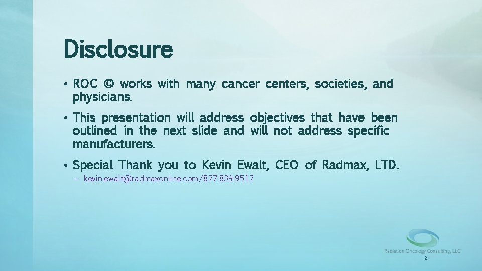 Disclosure • ROC © works with many cancer centers, societies, and physicians. • This