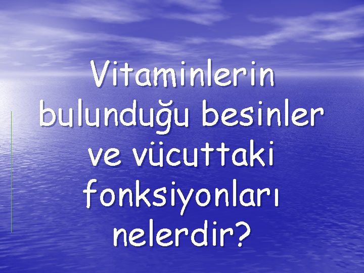 Vitaminlerin bulunduğu besinler ve vücuttaki fonksiyonları nelerdir? 