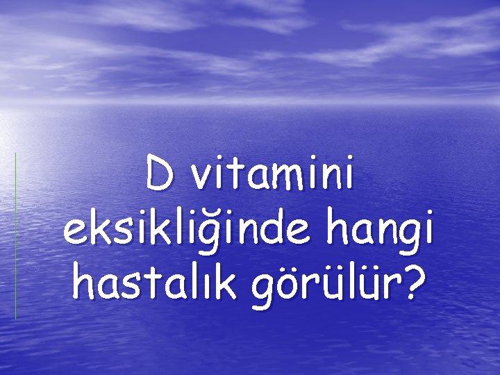 D vitamini eksikliğinde hangi hastalık görülür? 