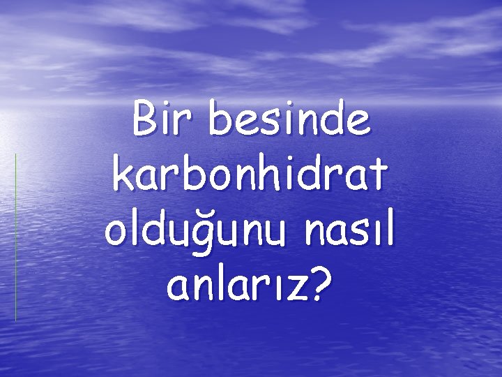 Bir besinde karbonhidrat olduğunu nasıl anlarız? 