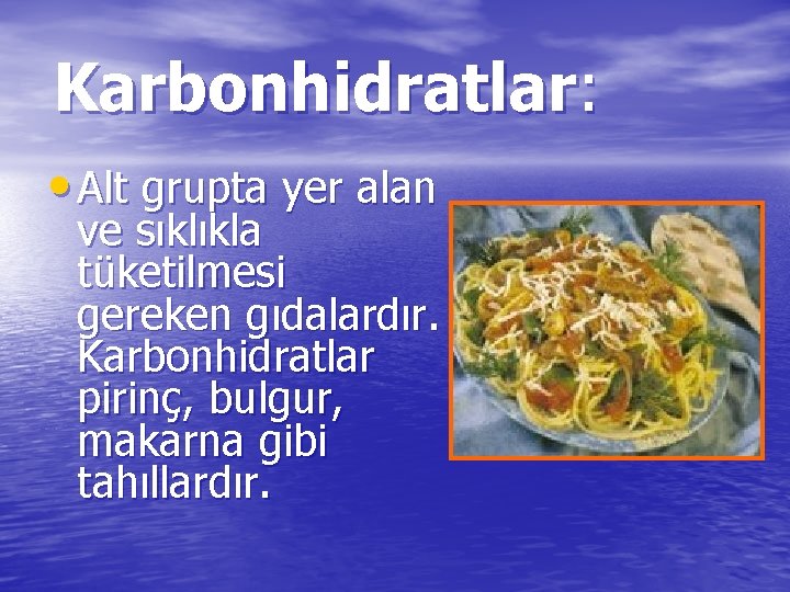 Karbonhidratlar: • Alt grupta yer alan ve sıklıkla tüketilmesi gereken gıdalardır. Karbonhidratlar pirinç, bulgur,