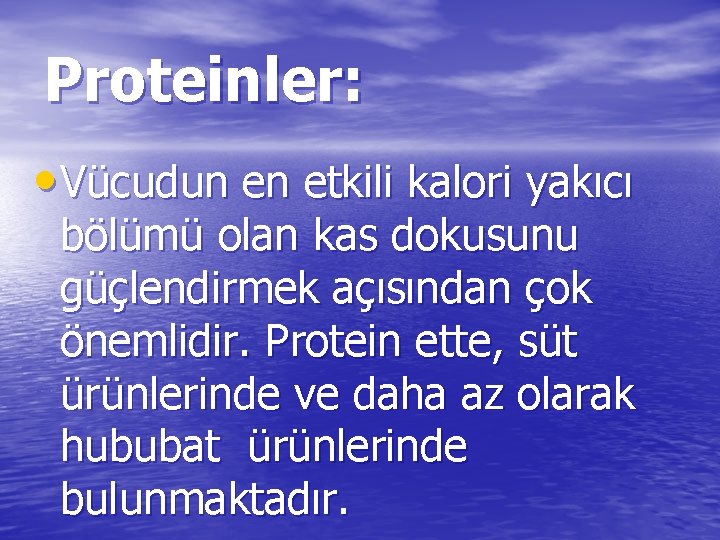 Proteinler: • Vücudun en etkili kalori yakıcı bölümü olan kas dokusunu güçlendirmek açısından çok