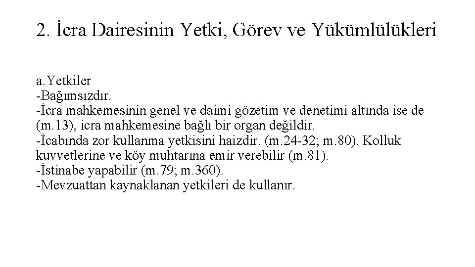 2. İcra Dairesinin Yetki, Görev ve Yükümlülükleri a. Yetkiler -Bağımsızdır. -İcra mahkemesinin genel ve