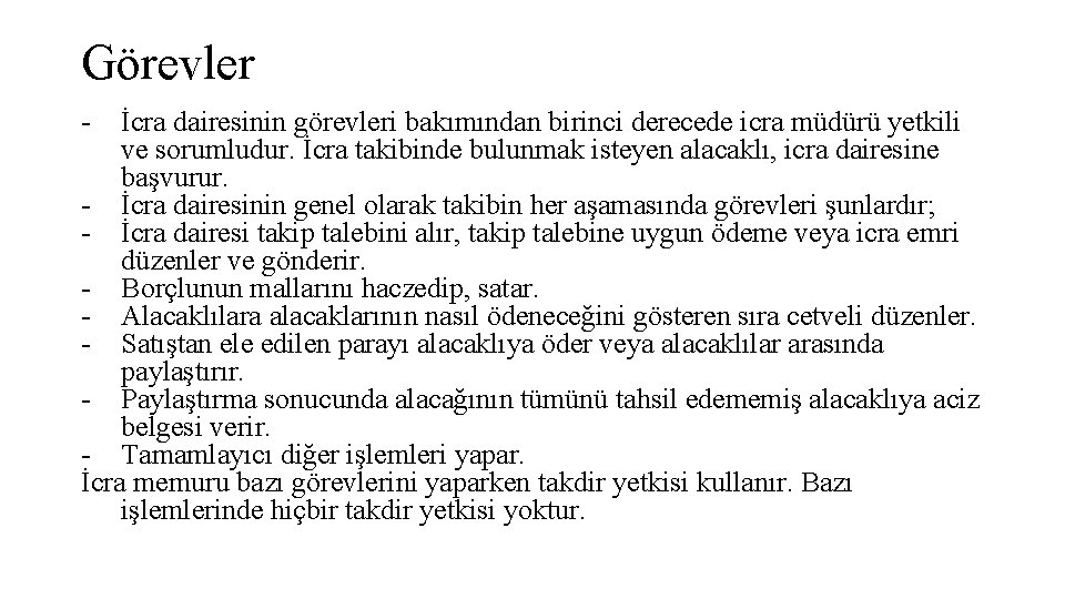 Görevler - İcra dairesinin görevleri bakımından birinci derecede icra müdürü yetkili ve sorumludur. İcra