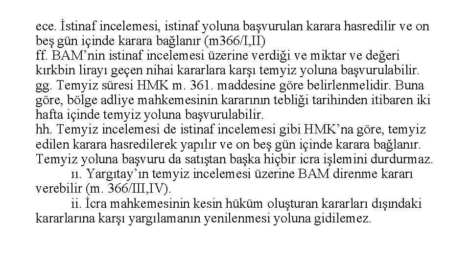 ece. İstinaf incelemesi, istinaf yoluna başvurulan karara hasredilir ve on beş gün içinde karara