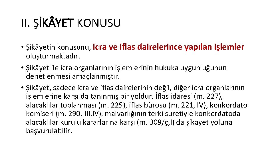 II. ŞİK YET KONUSU • Şikâyetin konusunu, icra ve iflas dairelerince yapılan işlemler oluşturmaktadır.