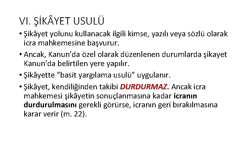 VI. ŞİK YET USULÜ • Şikâyet yolunu kullanacak ilgili kimse, yazılı veya sözlü olarak