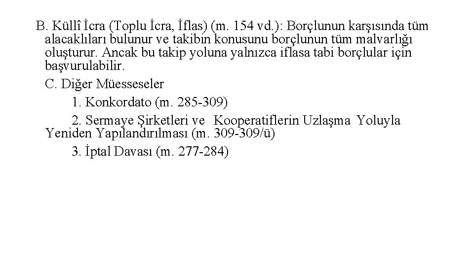 B. Küllî İcra (Toplu İcra, İflas) (m. 154 vd. ): Borçlunun karşısında tüm alacaklıları