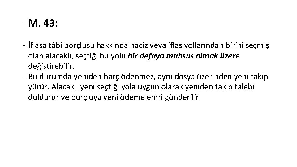 - M. 43: - İflasa tâbi borçlusu hakkında haciz veya iflas yollarından birini seçmiş