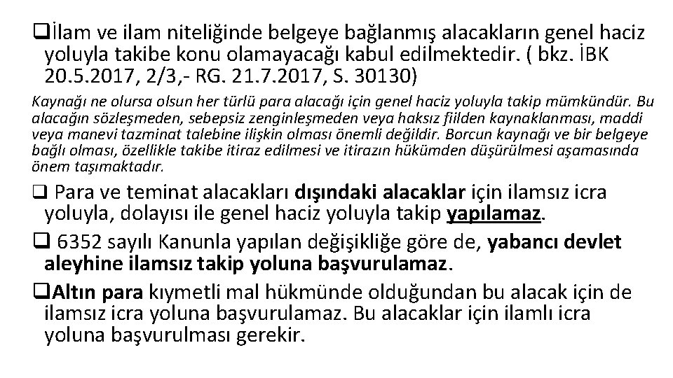 qİlam ve ilam niteliğinde belgeye bağlanmış alacakların genel haciz yoluyla takibe konu olamayacağı kabul