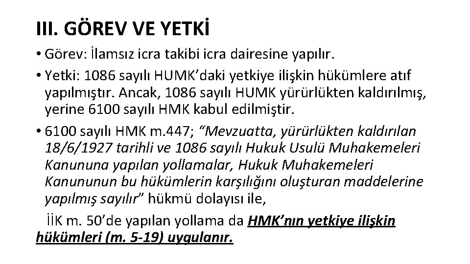 III. GÖREV VE YETKİ • Görev: İlamsız icra takibi icra dairesine yapılır. • Yetki: