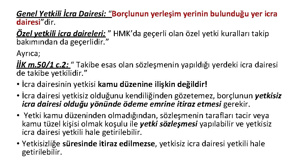 Genel Yetkili İcra Dairesi: “Borçlunun yerleşim yerinin bulunduğu yer icra dairesi”dir. Özel yetkili icra