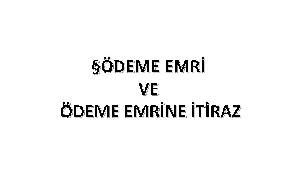 §ÖDEME EMRİ VE ÖDEME EMRİNE İTİRAZ 
