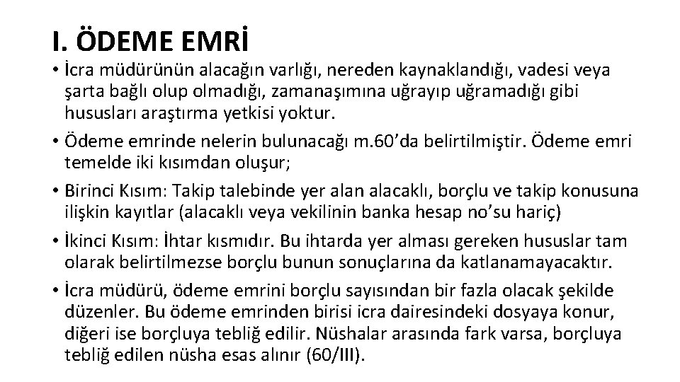 I. ÖDEME EMRİ • İcra müdürünün alacağın varlığı, nereden kaynaklandığı, vadesi veya şarta bağlı