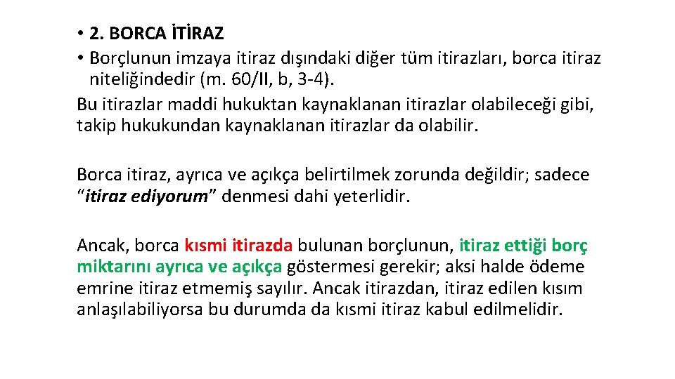  • 2. BORCA İTİRAZ • Borçlunun imzaya itiraz dışındaki diğer tüm itirazları, borca