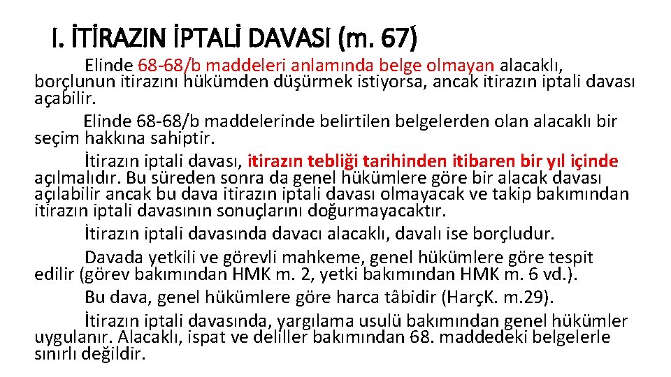 I. İTİRAZIN İPTALİ DAVASI (m. 67) Elinde 68 -68/b maddeleri anlamında belge olmayan alacaklı,