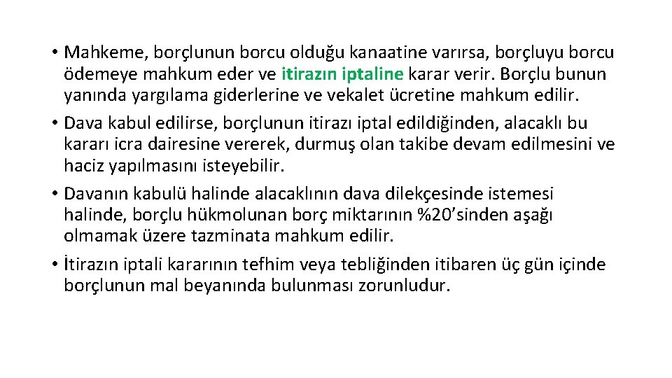  • Mahkeme, borçlunun borcu olduğu kanaatine varırsa, borçluyu borcu ödemeye mahkum eder ve