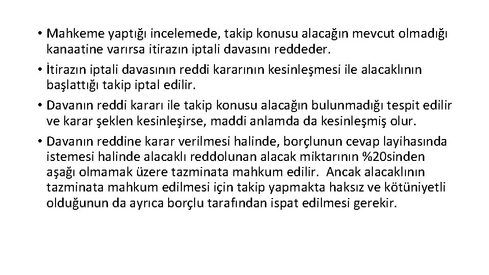  • Mahkeme yaptığı incelemede, takip konusu alacağın mevcut olmadığı kanaatine varırsa itirazın iptali