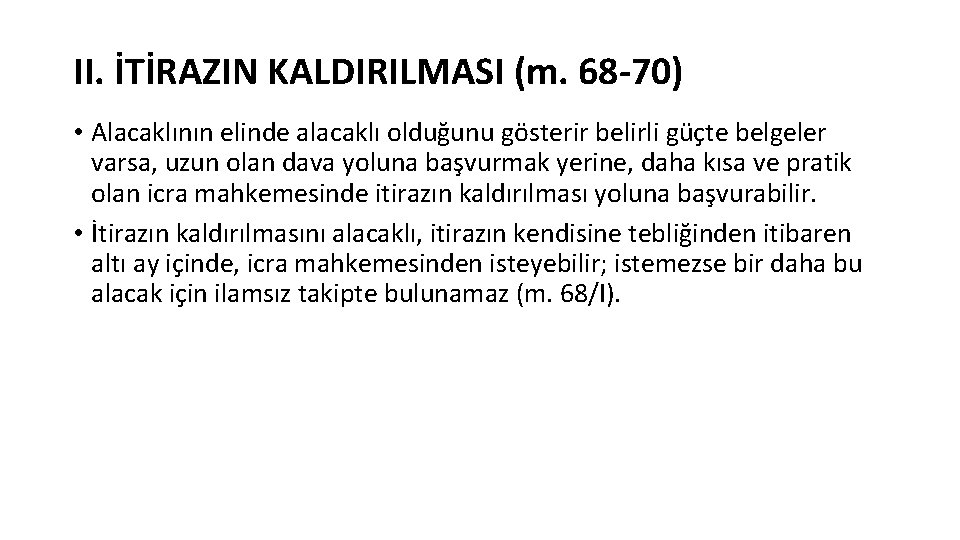 II. İTİRAZIN KALDIRILMASI (m. 68 -70) • Alacaklının elinde alacaklı olduğunu gösterir belirli güçte