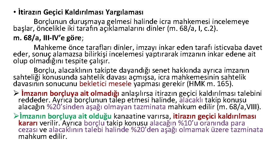  • İtirazın Geçici Kaldırılması Yargılaması Borçlunun duruşmaya gelmesi halinde icra mahkemesi incelemeye başlar,