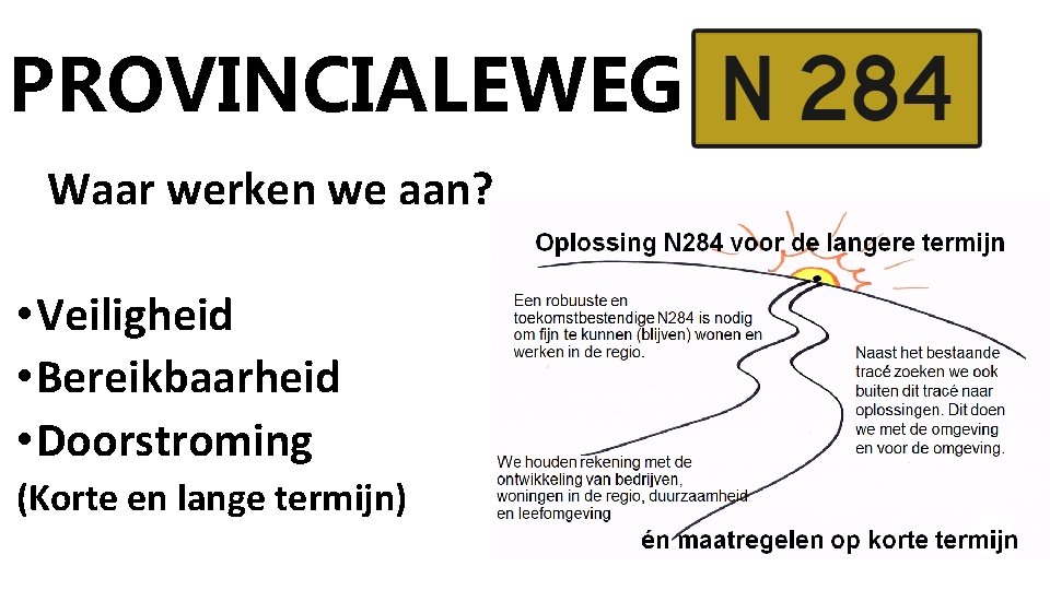 PROVINCIALEWEG Waar werken we aan? • Veiligheid • Bereikbaarheid • Doorstroming (Korte en lange