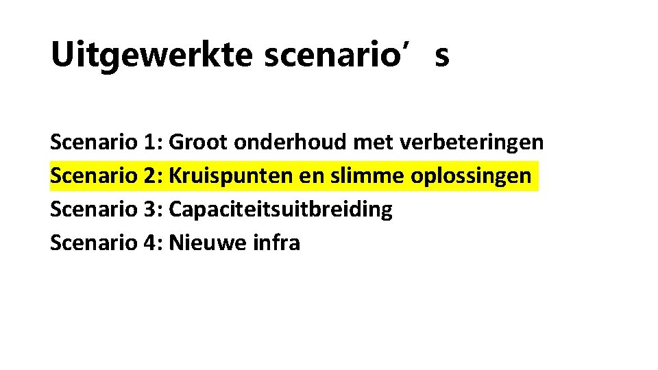 Uitgewerkte scenario’s Scenario 1: Groot onderhoud met verbeteringen Scenario 2: Kruispunten en slimme oplossingen