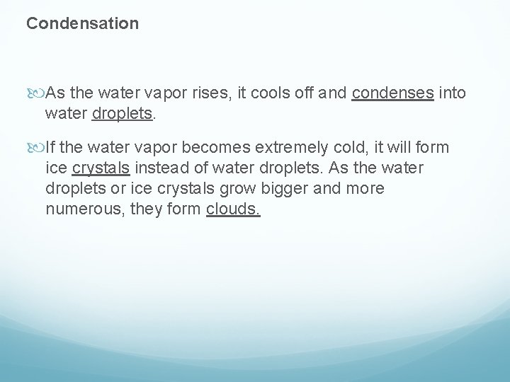 Condensation As the water vapor rises, it cools off and condenses into water droplets.