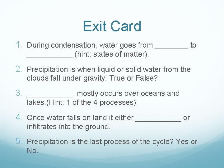 Exit Card 1. During condensation, water goes from ____ to ______ (hint: states of