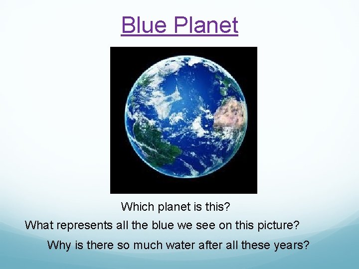 Blue Planet Which planet is this? What represents all the blue we see on