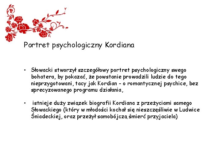 Portret psychologiczny Kordiana • Słowacki stworzył szczegółowy portret psychologiczny swego bohatera, by pokazać, że