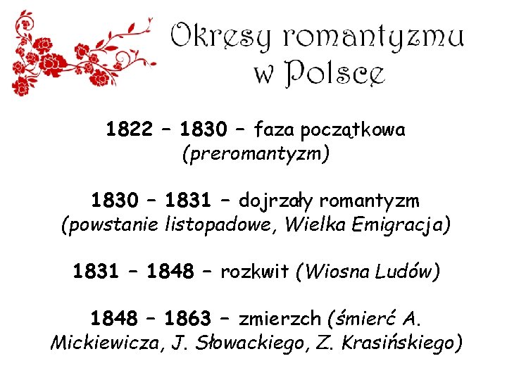 1822 – 1830 – faza początkowa (preromantyzm) 1830 – 1831 – dojrzały romantyzm (powstanie