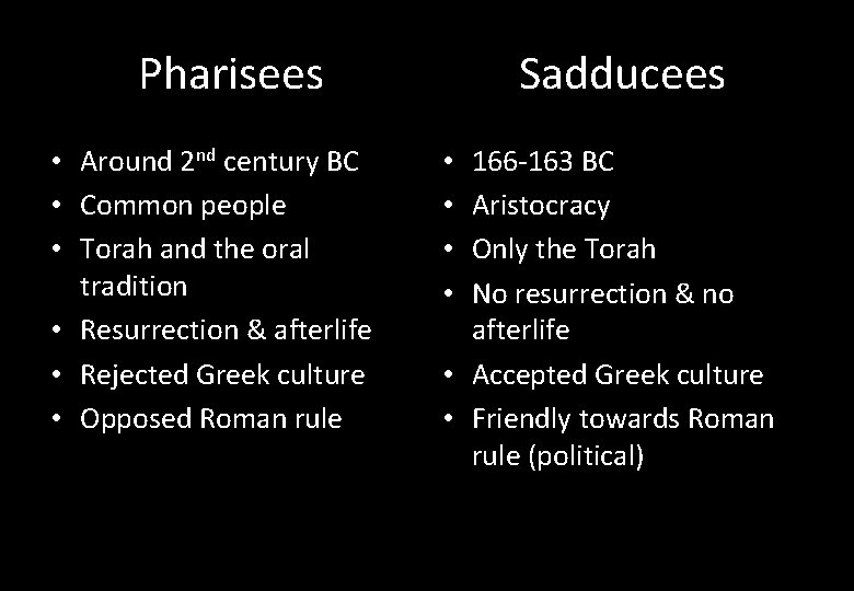 Pharisees • Around 2 nd century BC • Common people • Torah and the