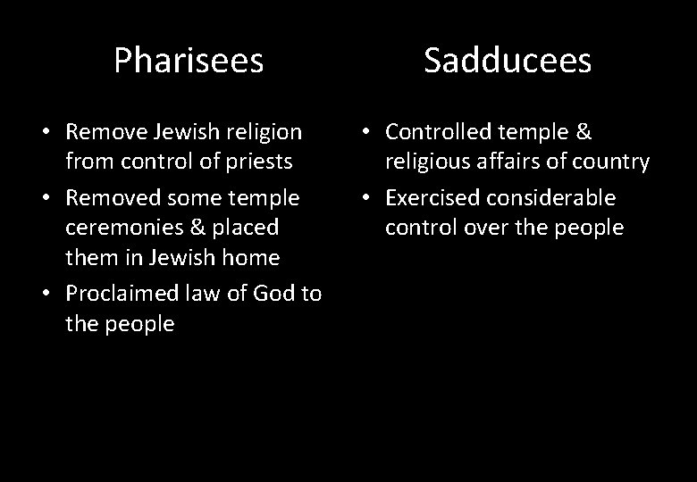 Pharisees Sadducees • Remove Jewish religion from control of priests • Removed some temple