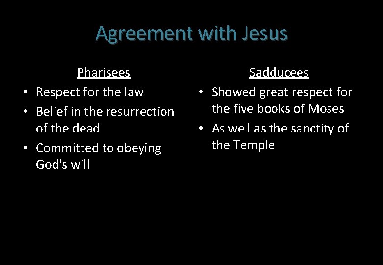 Agreement with Jesus Pharisees • Respect for the law • Belief in the resurrection